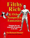 Filthy rich and other nonprofit fantasies : changing the way nonprofits do business in the 90's /