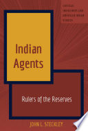 Indian agents : rulers of the reserves /