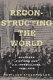 Reconstructing the world : Southern fictions and U.S. imperialisms, 1898-1976 /