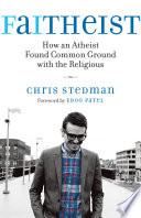 Faitheist : how an atheist found common ground with the religious /