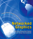 Networked graphics : building networked games and virtual environments /