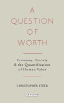 A question of worth : economy, society and the quantification of human value /