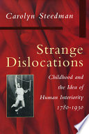 Strange dislocations : childhood and the idea of human interiority, 1780-1930 /