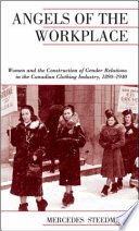 Angels of the workplace : women and the construction of gender relations in the Canadian clothing industry, 1890-1940 /