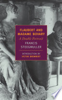 Flaubert and Madame Bovary : a double portrait /