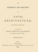 The elements and practice of naval architecture : illustrated with a series of thirty-eight large draughts and numerous smaller engravings /