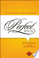 Perfect pitch : the art of selling ideas and winning new business /