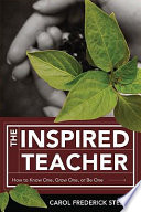 The inspired teacher : how to know one, grow one, or be one /