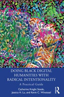Doing black digital humanities with radical intentionality : a practical guide /