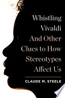 Whistling Vivaldi : and other clues to how stereotypes affect us /