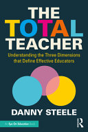 The total teacher : understanding the three dimensions that define effective educators /