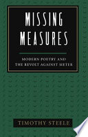 Missing measures : modern poetry and the revolt against meter /