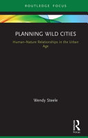 Planning wild cities : human-nature relationships in the urban age /