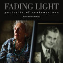 Fading light : portraits of centenarians /