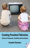 Creating Preschool Television : A Story of Commerce, Creativity and Curriculum /