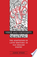 Verse and virtuosity : the adaptation of Latin rhetoric in Old English poetry /