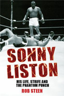 Sonny Liston : his life, strife and the phantom punch /