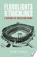 Floodlights and touchlines : a history of spectator sport /