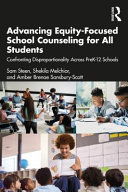 Advancing equity focused school counseling for all students : confronting disproportionality across PreK-12 schools /