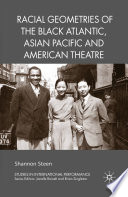 Racial Geometries of the Black Atlantic, Asian Pacific and American Theatre /