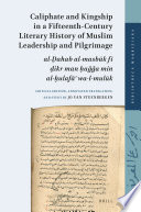 Caliphate and kingship in a fifteenth-century literary history of Muslim leadership and pilgrimage : a critical edition, annotated translation, and study of al-D̲ahab al-Masbūk fī d̲ikr man ḥaǧǧa min al-ḫulafāʼ wa-l-mulūk /