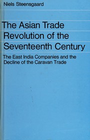 The Asian trade revolution of the seventeenth century : the East India companies and the decline of the caravan trade.