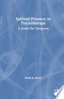 Spiritual presence in psychotherapy : a guide for caregivers /