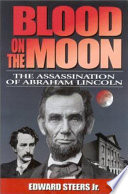 Blood on the moon : the assassination of Abraham Lincoln /
