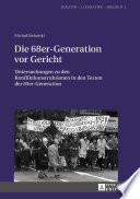 Die 68er-Generation Vor Gericht : Untersuchungen Zu den Konfliktkonstruktionen in den Texten der 85er-Generation /