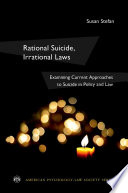 Rational suicide, irrational laws : examining current approaches to suicide in policy and law /