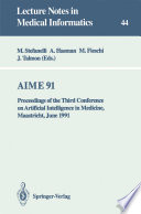 AIME 91 : Proceedings of the Third Conference on Artificial Intelligence in Medicine, Maastricht, June 24-27, 1991 /