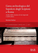 L'area archeologica del Sepolcro degli Scipioni a Roma : analisi delle strutture di eta imperiale e tardo antica /