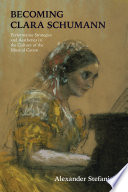 Becoming Clara Schumann : performance strategies and aesthetics in the culture of the musical canon /