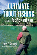 Ultimate trout fishing in the Pacific Northwest /