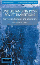 Understanding post-Soviet transitions : corruption, collusion and clientelism /