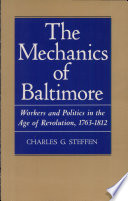 The mechanics of Baltimore : workers and politics in the age of revolution, 1763-1812 /