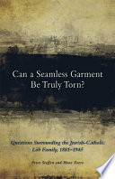 Can a seamless garment be truly torn? : questions surrounding the Jewish-Catholic Löb family, 1881-1945 /