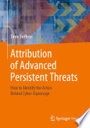 Attribution of Advanced Persistent Threats : How to Identify the Actors Behind Cyber-Espionage /