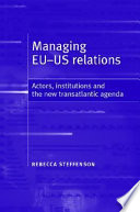 Managing EU-US relations : actors, institutions and the new transatlantic agenda /