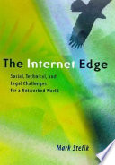 The internet edge : social, technical, and legal challenges for a networked world /