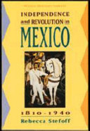 Independence and revolution in Mexico, 1810-1940 /