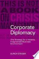 Corporate diplomacy : the strategy for a volatile, fragmented business environment /