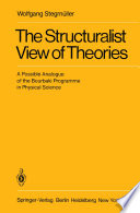 The Structuralist View of Theories : A Possible Analogue of the Bourbaki Programme in Physical Science /