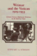 Weimar and the Vatican, 1919-1933 : German-Vatican diplomatic relations in the interwar years /