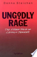 Ungodly rage : the hidden face of Catholic feminism /