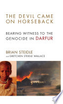 The devil came on horseback : bearing witness to the genocide in Darfur /