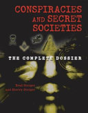 Conspiracies and secret societies : the complete dossier /