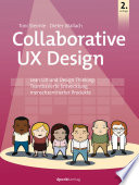 Collaborative UX Design Lean UX und Design Thinking: Teambasierte Entwicklung menschzentrierter Produkte.