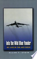 Into the wild blue yonder : my life in the Air Force /