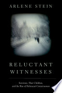 Reluctant witnesses : survivors, their children, and the rise of Holocaust consciousness /